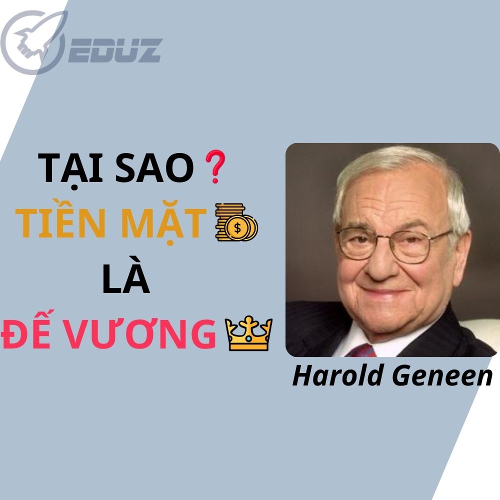 Harold Geneen: Tại Sao Tiền Mặt Là Đế Vương